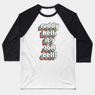 Ruddy Hell, It's Soft Cell! Alan Partridge Quote Baseball T-Shirt